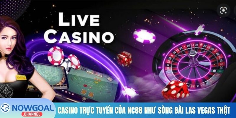 Casino trực tuyến của Nc88 như sòng bài Las Vegas thật 