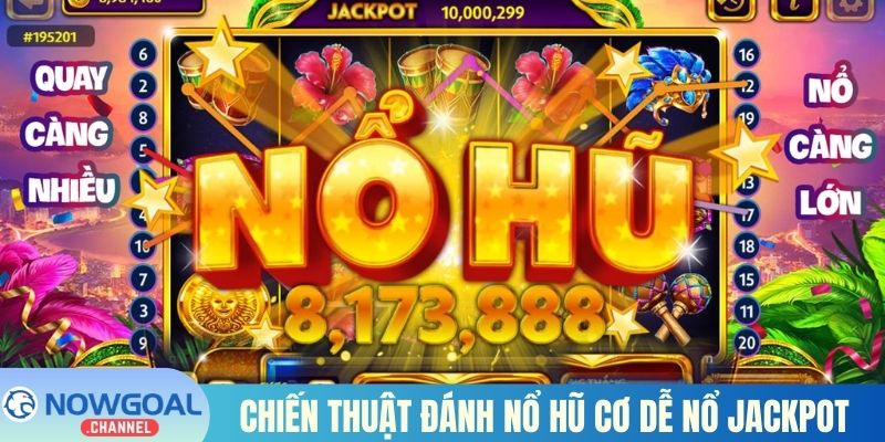 Chiến thuật đánh nổ hũ cơ dễ nổ jackpot