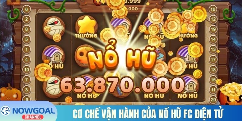 Cơ chế vận hành của nổ hũ FC điện tử