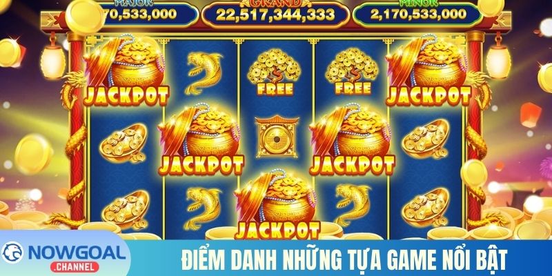 Điểm danh những tựa game nổi bật trong sảnh Nổ Hũ Jili