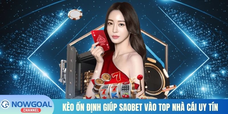Kèo ổn định giúp Saobet vào top nhà cái uy tín 