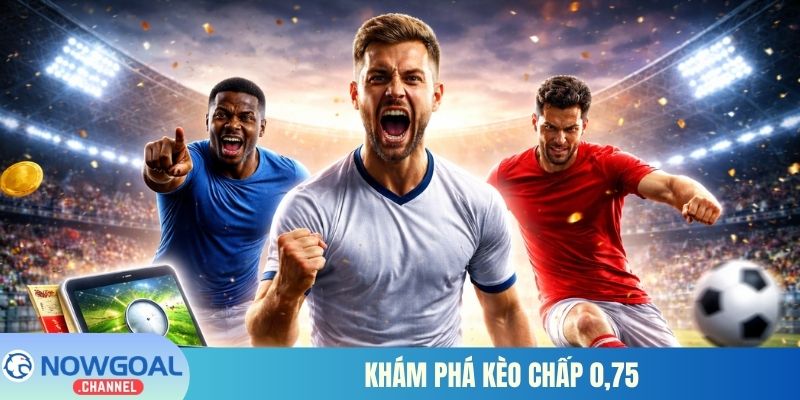 Khám phá kèo chấp 0,75
