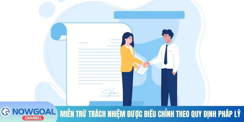 Miễn trừ trách nhiệm được điều chỉnh theo quy định pháp lý