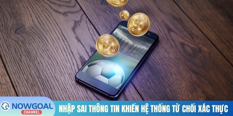 Nhập sai thông tin khiến hệ thống từ chối xác thực