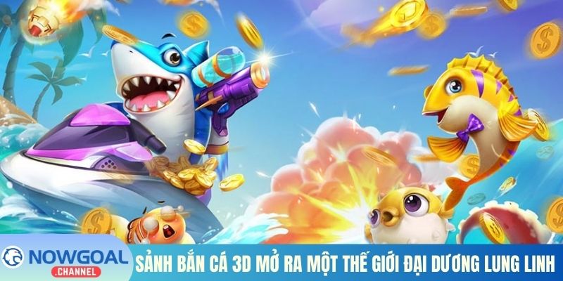 Sảnh bắn cá 3D mở ra một thế giới đại dương lung linh