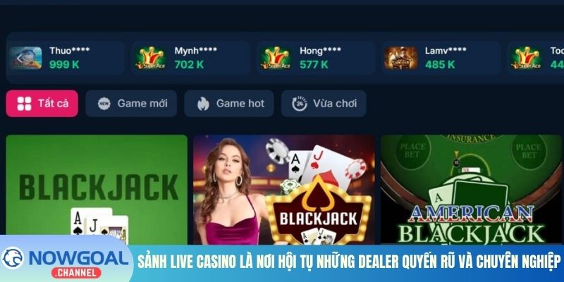 Sảnh Live Casino là nơi hội tụ những Dealer quyến rũ và chuyên nghiệp