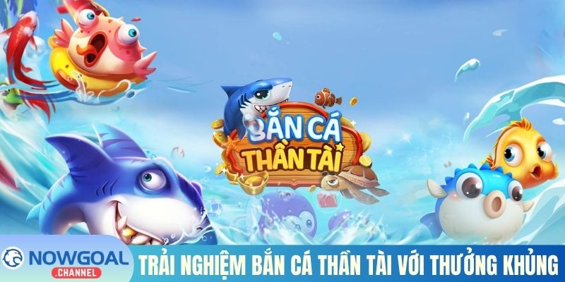 Trải nghiệm Bắn cá Thần Tài với thưởng khủng