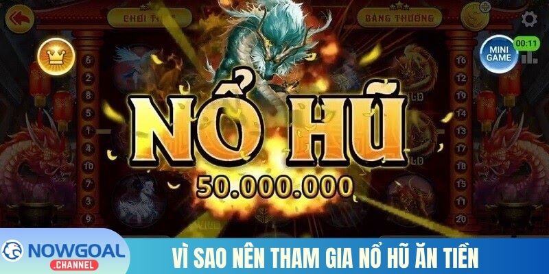 Vì sao nên tham gia nổ hũ ăn tiền