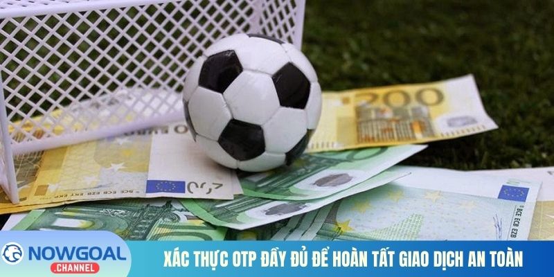 Xác thực OTP đầy đủ để hoàn tất giao dịch an toàn