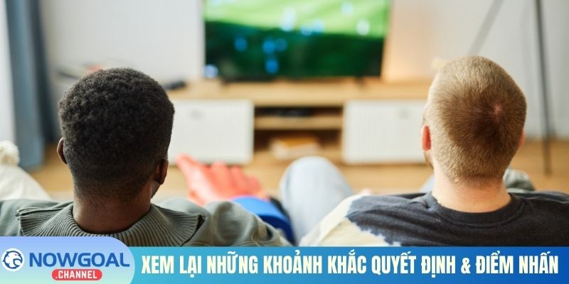 Xem lại những khoảnh khắc quyết định & điểm nhấn trận cầu